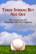 Three Strikes But Not Out: The Conquering of a Doomsday Infertility Diagnosis by Marie Robichaud