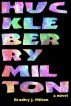 Huckleberry Milton by Bradley J Milton