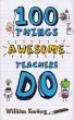 100 Things Awesome Teachers Do by William Emeny