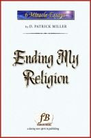 Cover for 'Ending My Religion: Miracle Essays #6'