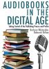 Audiobooks in the Digital Age: Taking Control of the Publishing Process and Profits by Deborah Shlian