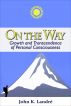 On the Way: Growth and Transcendence of Personal Consciousness by John K. Landre