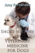 A Short History of Veterinary Medicine for Dogs by Amy Fernandez