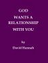 God Wants A Relationship With You by David Hannah