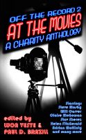 Cover for 'Off The Record 2 - At The Movies - A Charity Anthology (47 Short Stories Based On Classic Film Titles)'