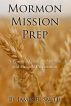 Mormon Mission Prep: A Practical Guide to Spiritual and Physical Preparation by Jimmy Smith