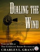Cover for 'The Complete Short Fiction of Charles L. Grant Volume 3: Dialing the Wind'