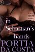 In Sebastian's Hands - a BDSM love story in three acts by Portia Da Costa
