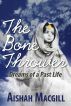 The Bone Thrower  (Dreams of a Past Life) Book 1 by Aishah Macgill