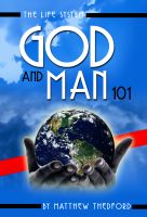 Cover for 'The Life System, God and Man 101: How To Imitate God By Upholding All Things With The Words Of Your Mouth'