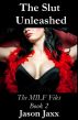 The Slut Unleashed - The MILF Files Book 2 by Jason Jaxx