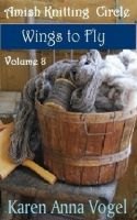 Cover for 'Amish Knitting Circle- Volume 8- Wings To Fly'