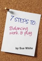 Cover for '7 STEPS TO: Balancing work and play'