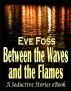 Between the Waves and the Flames by Eve Foss