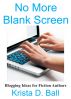No More Blank Screen: Blogging Ideas for Fiction Authors by Krista D. Ball