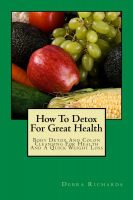 Cover for 'How To Detox For Great Health - Body Detox And Colon Cleansing For Health And A Quick Weight Loss'