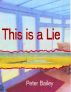 This is a lie by Peter Bailey