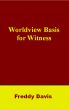 Worldview Basis for Witness by Freddy Davis