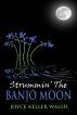 Strummin The Banjo Moon by Joyce Keller Walsh
