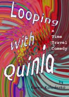Cover for 'Looping With Quinia: A Time Travel Comedy'