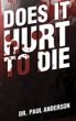 Does It Hurt To Die by paul anderson