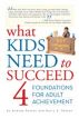 What Kids Need to Succeed: Four Foundations of Adult Achievement by Andrea Patten
