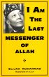 I Am The Last Messenger of Allah by Elijah Muhammad