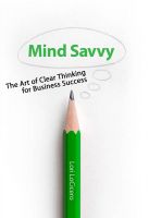 Cover for 'Mind Savvy: The Art of Clear Thinking for Business Success'