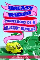 Cover for 'Uneasy Rider - Confessions of a Reluctant Traveller'