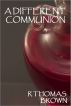 A Different Communion by R Thomas Brown