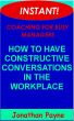 Instant Coaching for Busy Managers: How to Have Constructive Conversations in the Workplace by Jonathan Payne