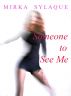 Someone to See Me by Mirka Sylaque