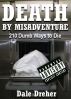 Death by Misadventure:  210 Dumb Ways to Die by Dale Dreher