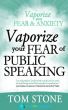 Vaporize your Fear of Public Speaking by Tom Stone