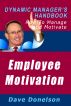 Employee Motivation: The Dynamic Managerâ€™s Handbook On How To Manage And Motivate by Dave Donelson