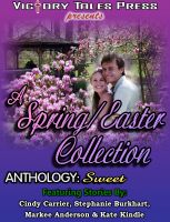 Cover for 'A Spring/Easter Collection Anthology: Sweet'