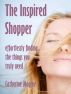 The Inspired Shopper: Effortlessly Finding the Things You Truly Need by Catherine Magree