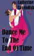 Dance Me To The End Of Time by Catherine Cavendish