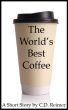 The World's Best Coffee by C.D. Reimer