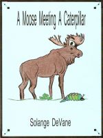 Cover for 'A Moose Meeting a Caterpillar'