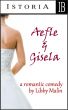 Aefle and Gisela (A Romantic Comedy) by Libby Malin