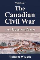 Cover for 'The Canadian Civil War  Volume 2- The Huguenots Arrive'