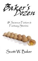 Cover for 'Baker's Dozen: 13 Science Fiction & Fantasy Stories'
