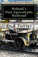 Cover for 'Roland`s Post Apocalyptic Railroad'