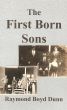 The First Born Sons by Raymond Boyd Dunn
