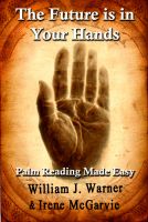 Cover for 'The Future is in Your Hands: Palm Reading Made Easy'