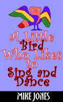 Cover for 'A Little Bird Who Likes to Sing and Dance'