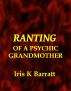 Ranting of a Psychic Grandmother by Iris Barratt