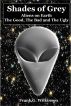 Shades of Grey: Aliens on Earth â€“ The Good, The Bad and The Ugly by Frank G. Wilkinson
