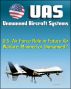 Unmanned Aircraft Systems (UAS): U.S. Air Force Role in Future Air Warfare - Manned or Unmanned? (UAVs, Remotely Piloted Aircraft) by Progressive Management